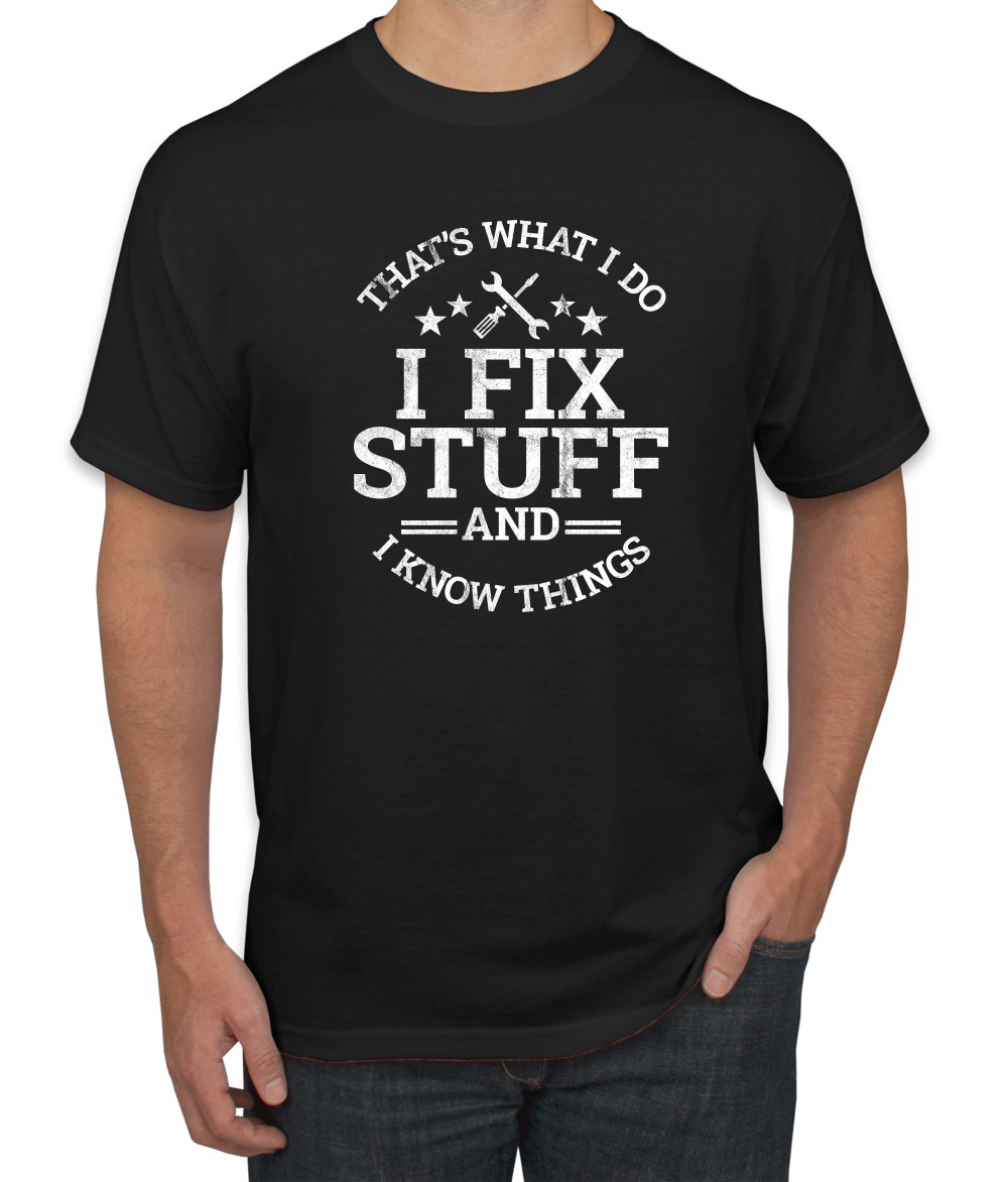 That’s What I Do, I Fix Stuff and I Know Things Funny Men’s T-Shirt