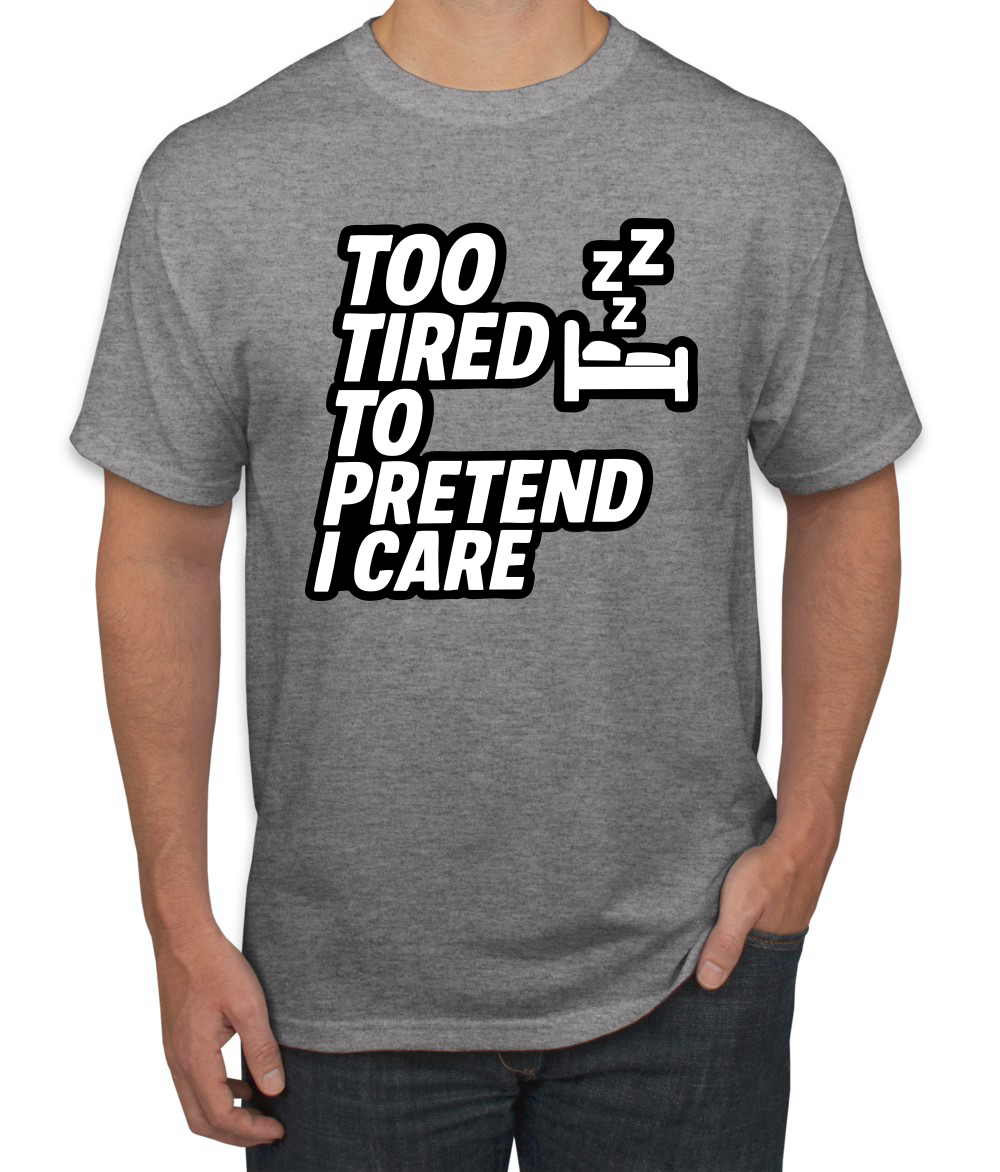 Too Tired to Pretend I Care Funny Nap Naptime Zzz Men's T-Shirt | eBay