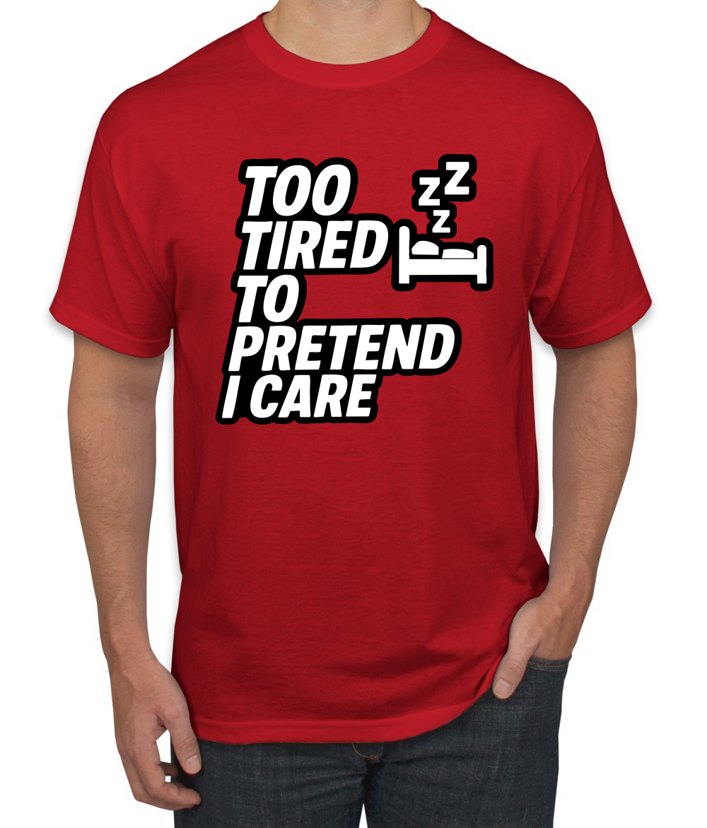 Too Tired to Pretend I Care Funny Nap Naptime Zzz Men's T-Shirt | eBay